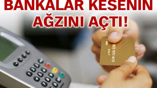 Bankalar kesenin ağzını açtı!