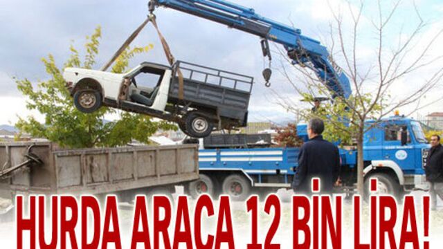 Hurda araca 12 bin lira!