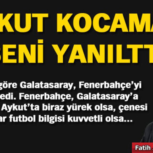 Aykut Kocaman beni yanılttı