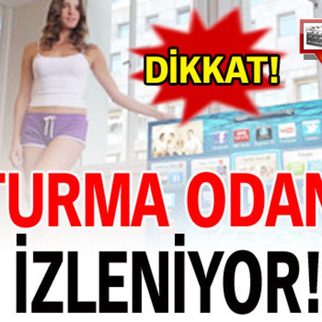 Dikkat! Televizyonunuzdan izleniyor olabilirsiniz!