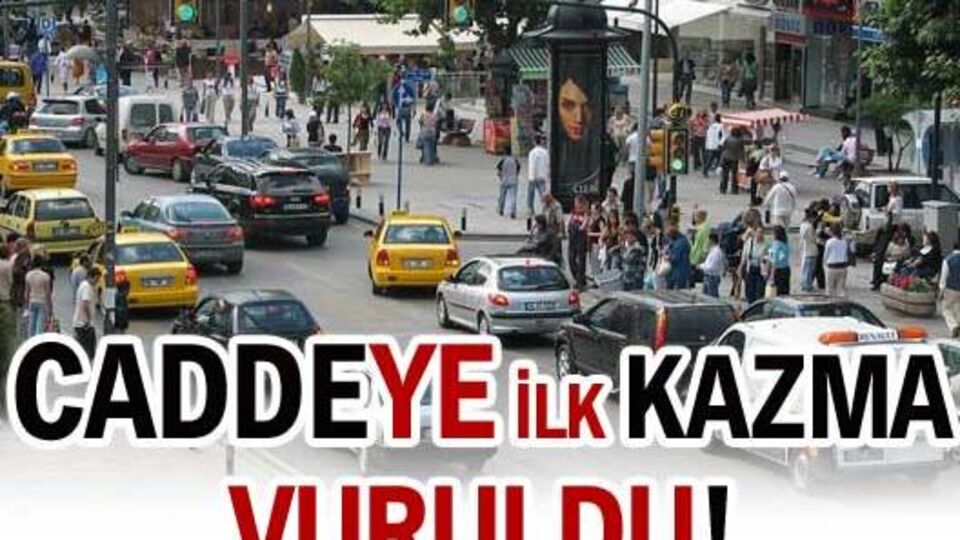 'Cadde'ye ilk kazma vuruldu!
