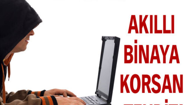 Akıllı binaya korsan tehdit!