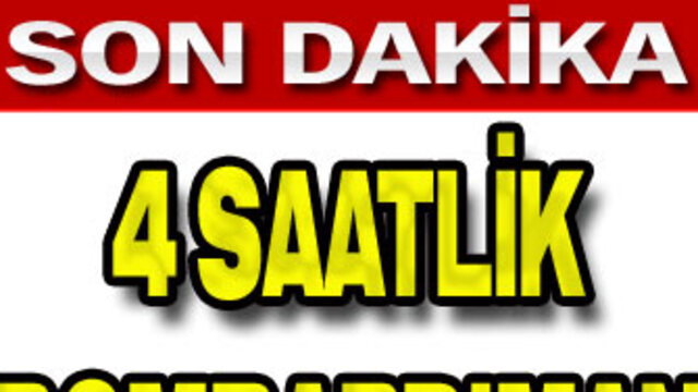 4 saatlik bombardıman