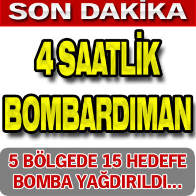 4 saatlik bombardıman