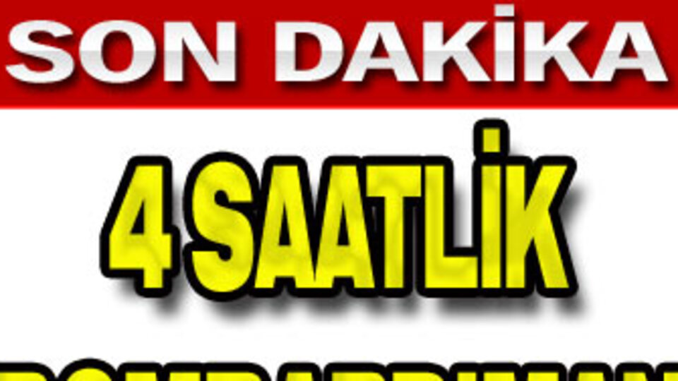 4 saatlik bombardıman