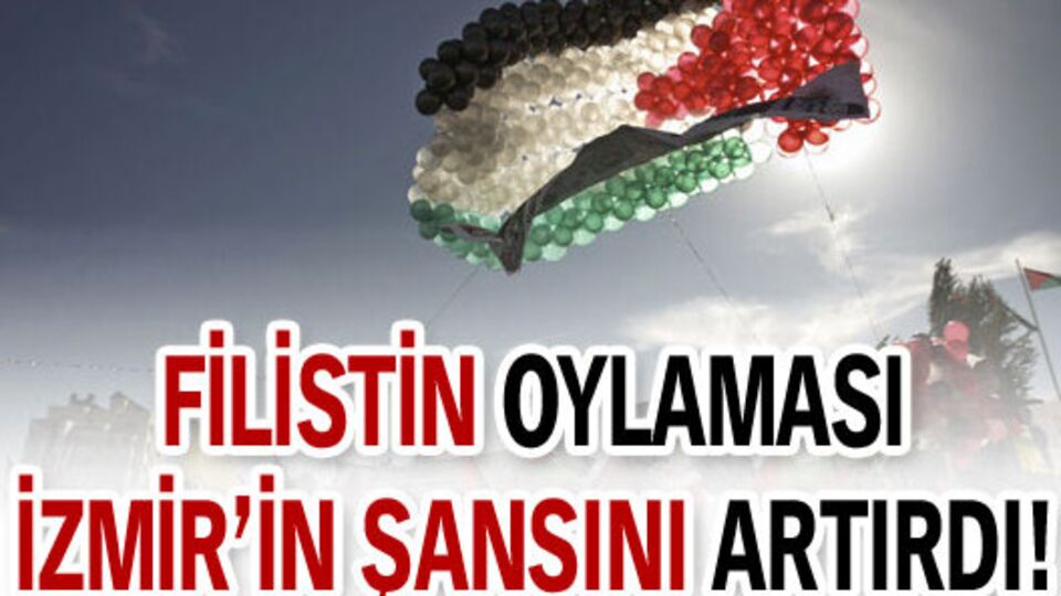 "Filistin oylaması İzmir'in şansını artırdı'