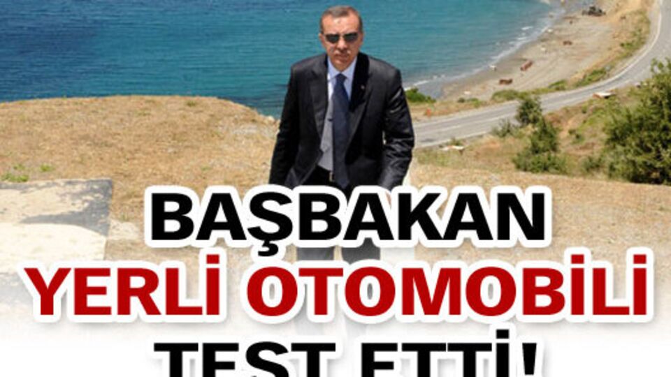 'Başbakan yerli otomobili test etti!'