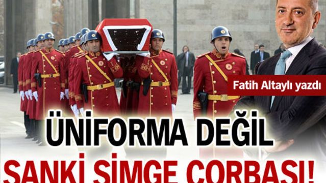 Üniforma değil simge çorbası!