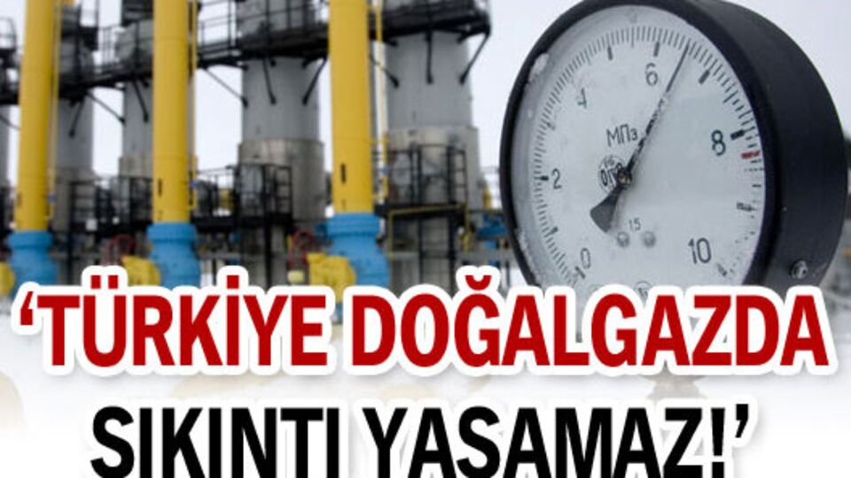 Türkiye doğalgazda sıkıntı çekmez!
