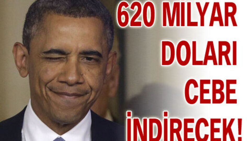 Obama 620 milyar doları cebe indirecek!