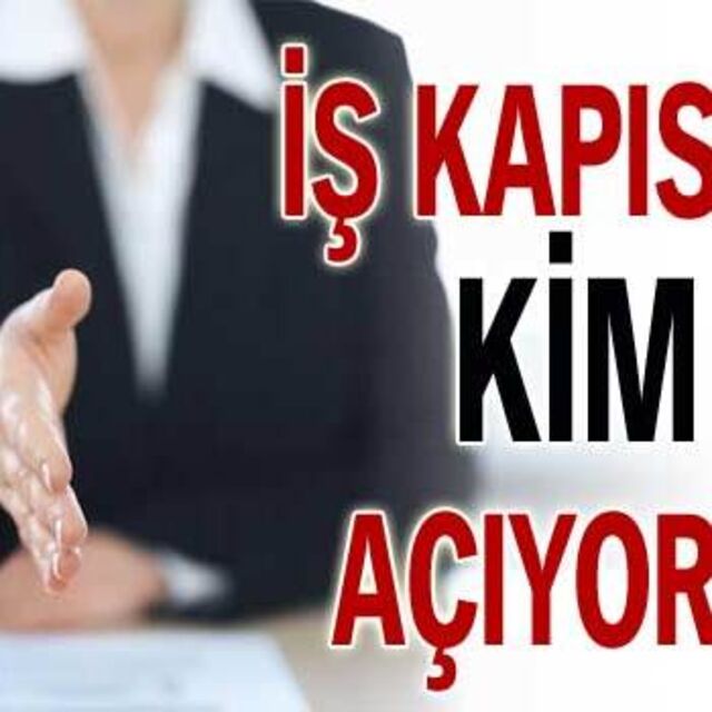 İş kapısını kim açıyor?