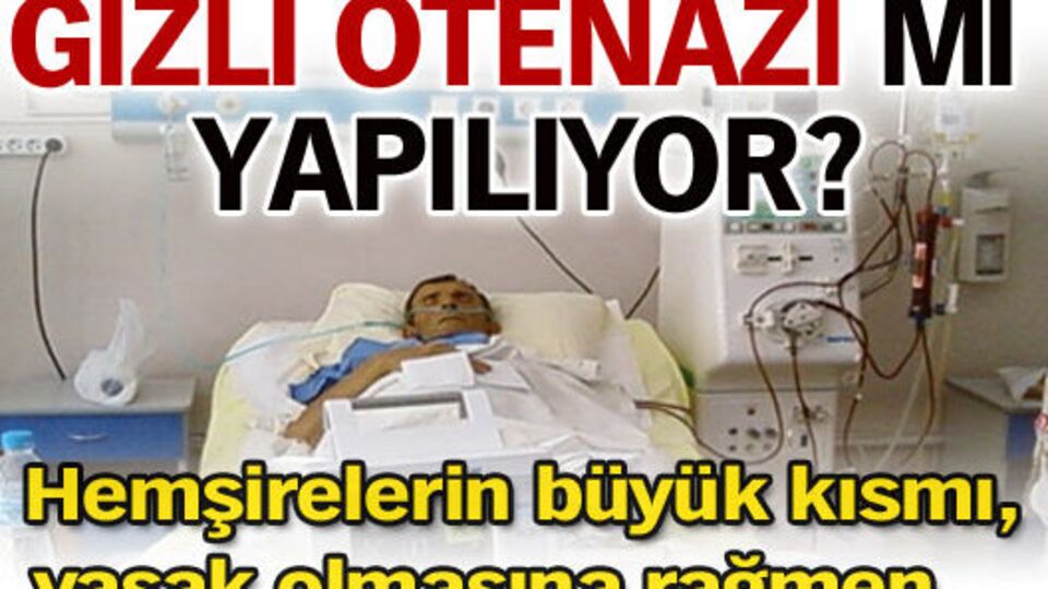 Gizli ötanazi mi yapılıyor?