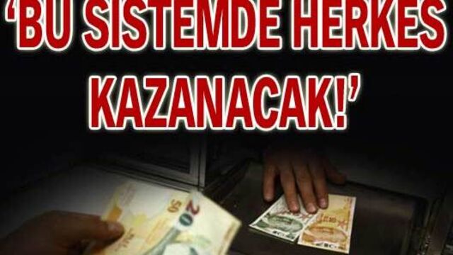 'Bu sistemde herkes kazanacak!'