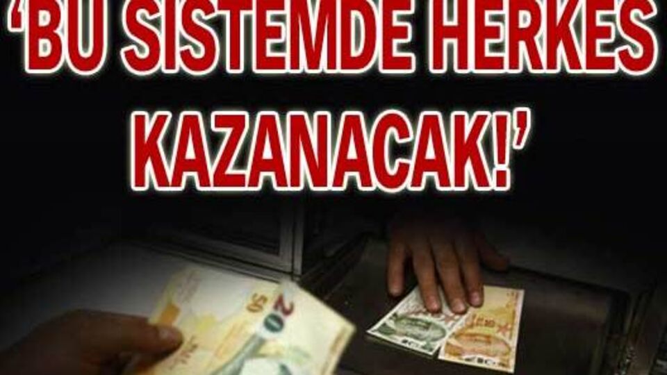 'Bu sistemde herkes kazanacak!'