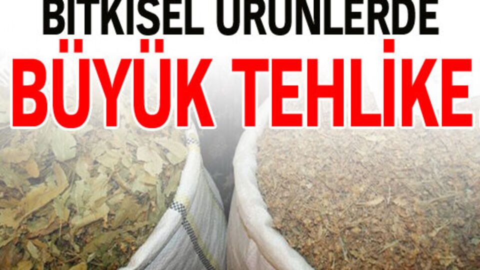 Bitkisel ürünlerde tehlike!