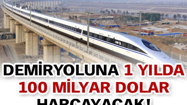 Demiryoluna 1 yılda 100 milyar dolar harcayacak!