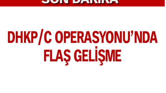 DHKP/C operasyonunda flaş gelişme