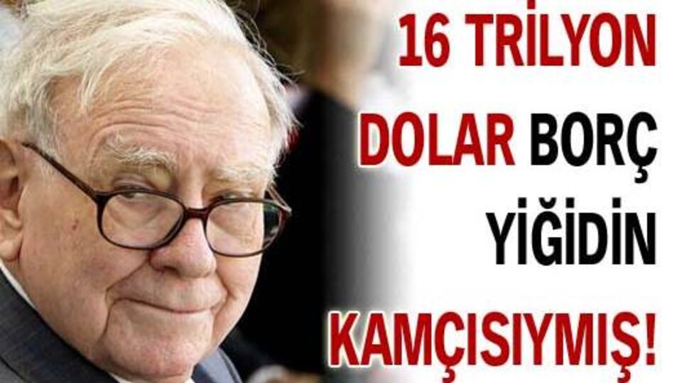 16 trilyon $ borç yiğidin kamçısıymış!