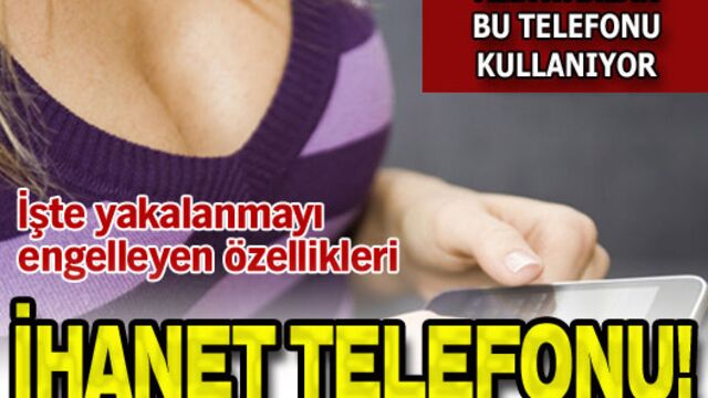 Aldatanlar bu telefonu kullanıyor!