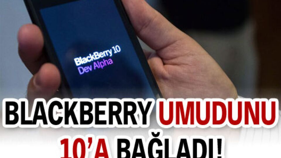 Blackberry umudunu 10'a bağladı!