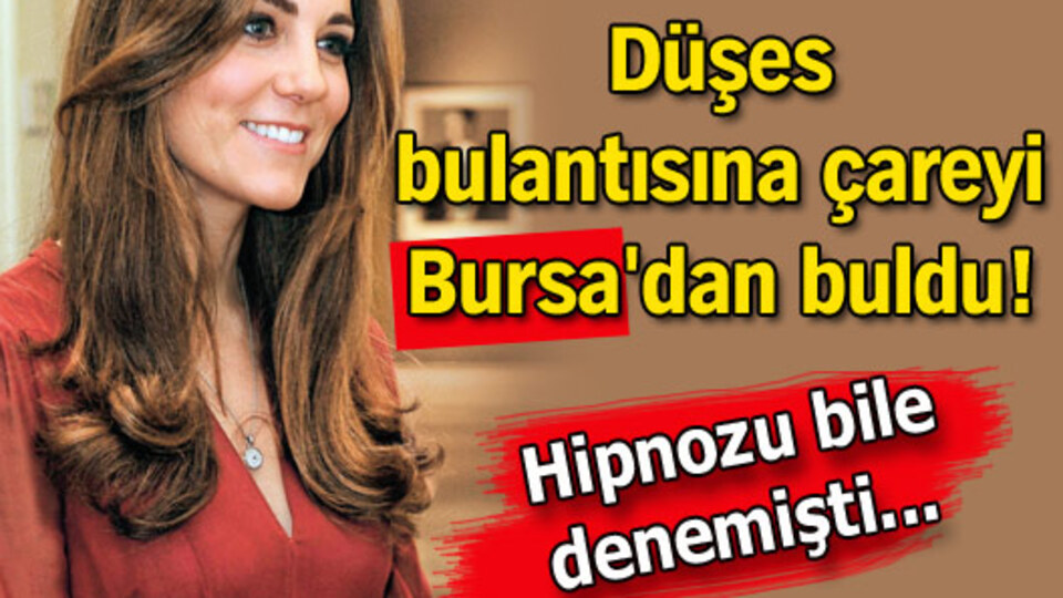Düşes bulantısına çareyi Bursa'dan buldu!