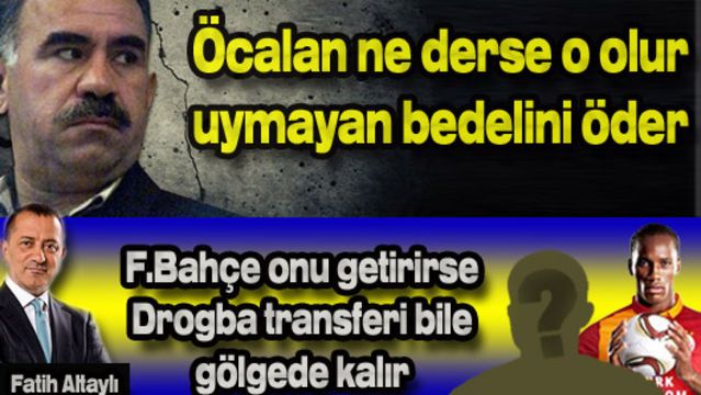 Öcalan ne derse o olur uymayan bedelini öder