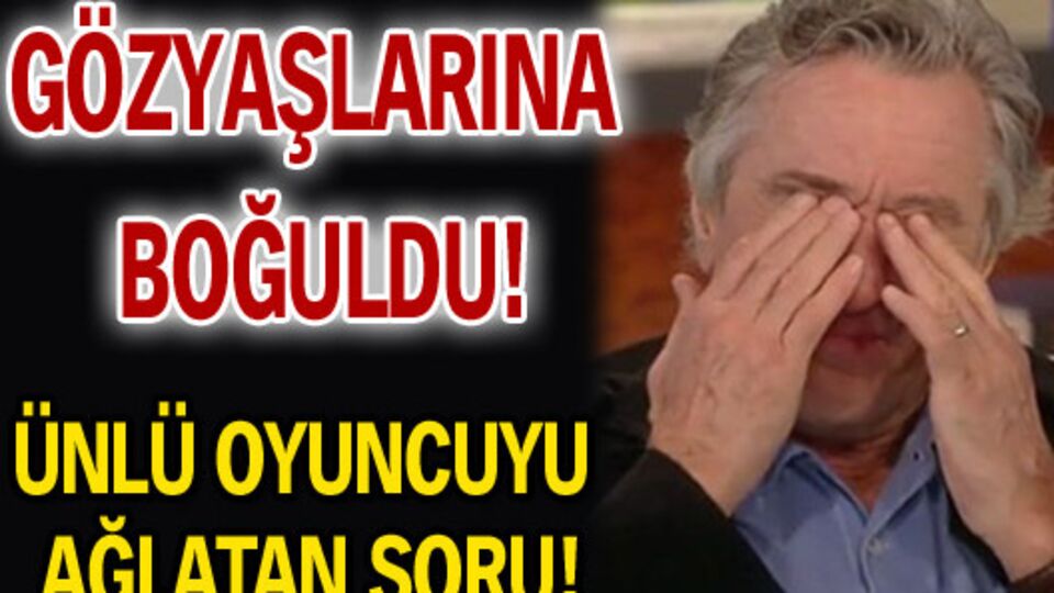 Usta aktörü ağlatan soru