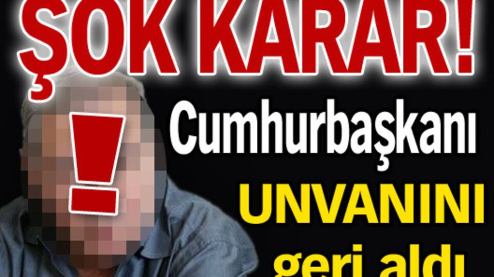 Cumhurbaşkanı, unvanını geri aldı!