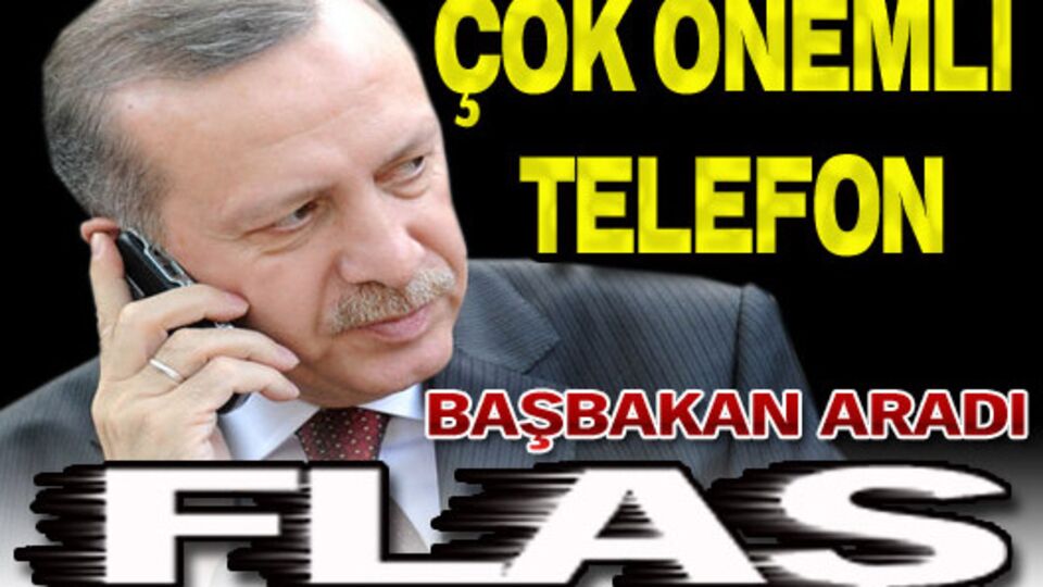 Başbakan aradı!