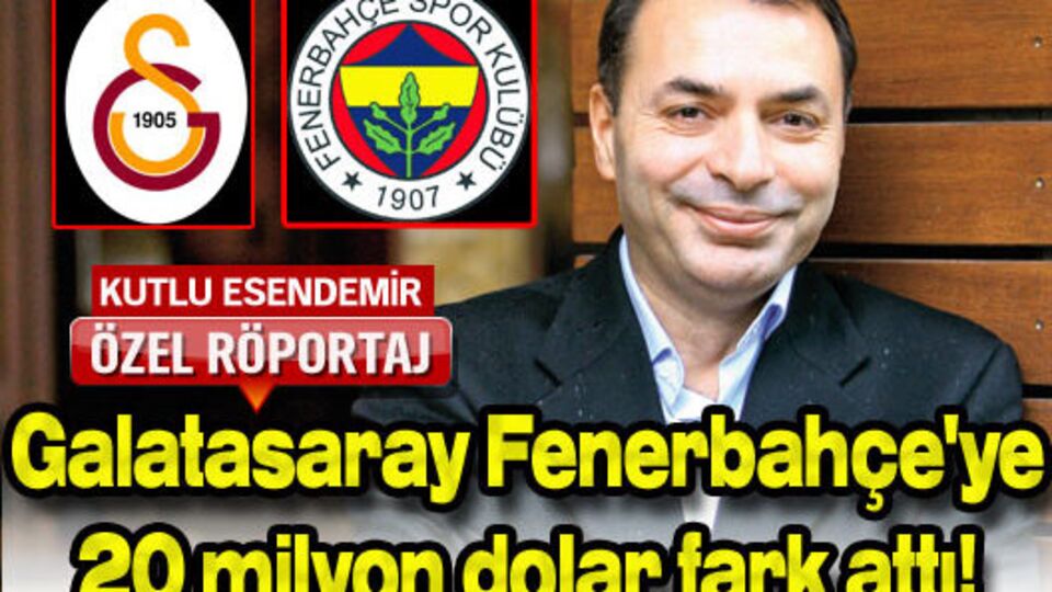 Galatasaray Fenerbahçe'ye 20 milyon dolar fark attı!