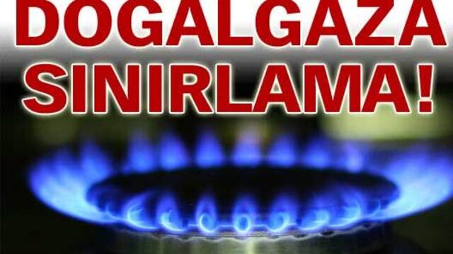 Doğalgaza sınırlama!