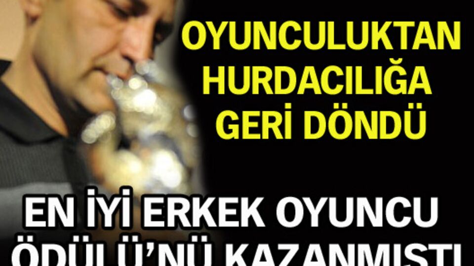 Oyunculuktan hurdacılığa geri döndü