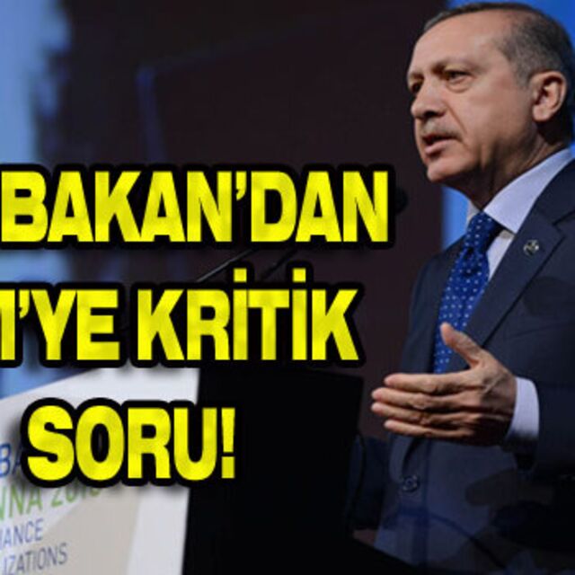 Başbakan'dan BM'ye Kritik Soru