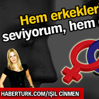 Hem erkekleri seviyorum, hem de...