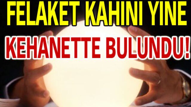 Felaket kâhini yine kehanette bulundu!