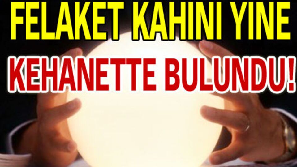 Felaket kâhini yine kehanette bulundu!
