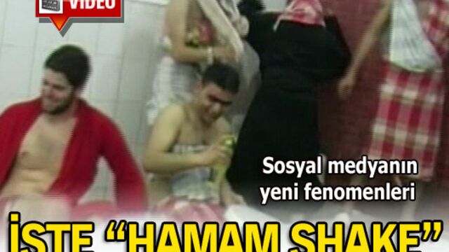 İşte "Hamam Shake"