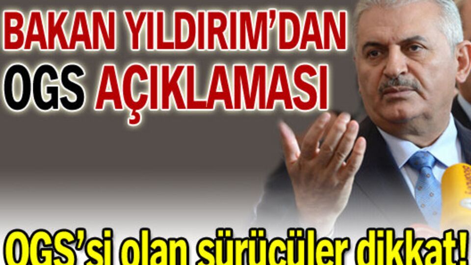 Bakan Yıldırım'dan OGS açıklaması!
