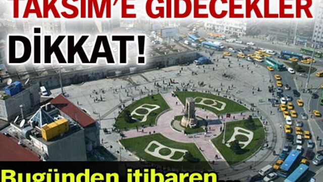 Taksim'e gidecekler dikkat!