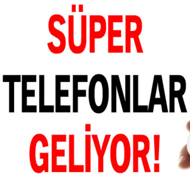 Süper telefonlar geliyor!
