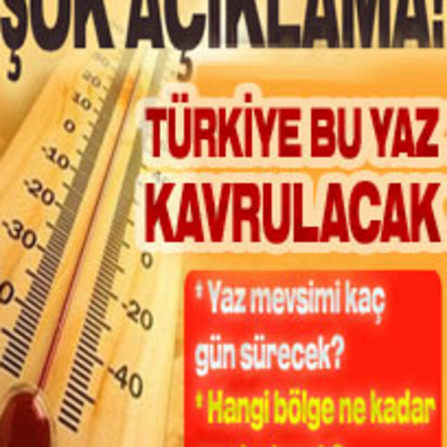 Şok açıklama: Türkiye bu yaz kavrulacak!