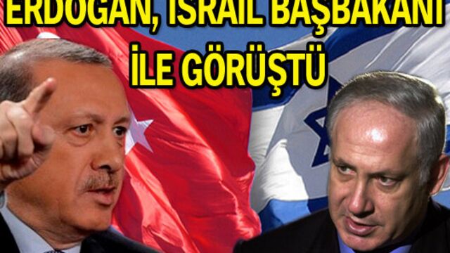 Erdoğan İsrail Başbakanı ile görüştü!