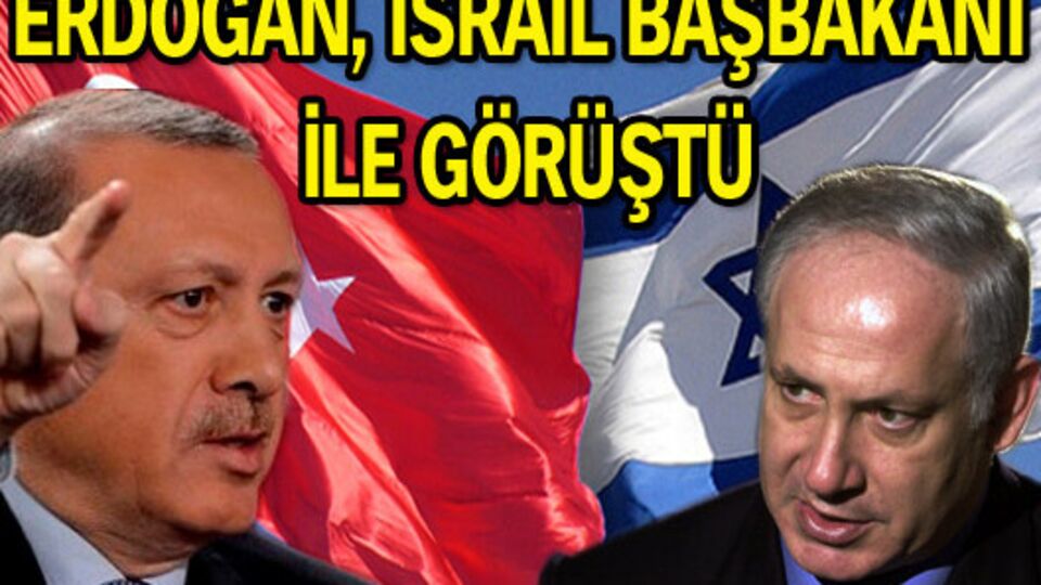 Erdoğan İsrail Başbakanı ile görüştü!