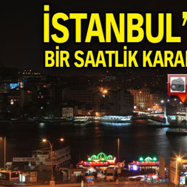İstanbul'da bir saatlik karanlık!