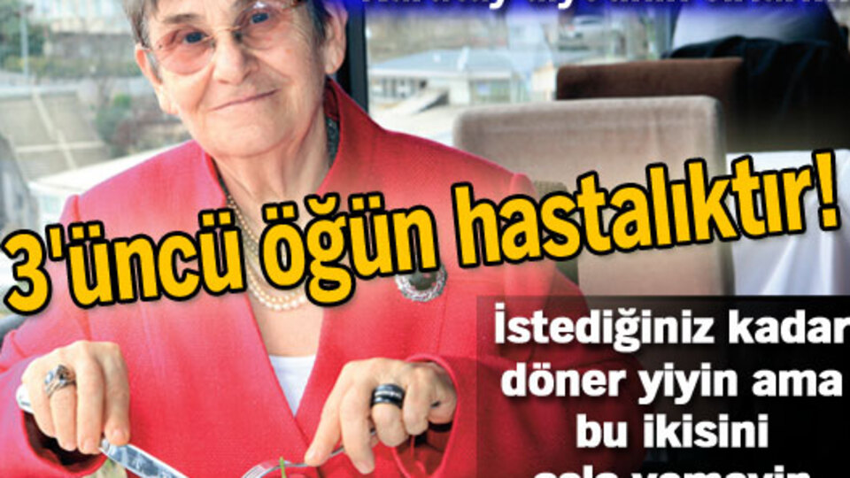 Üçüncü öğün hastalıktır!