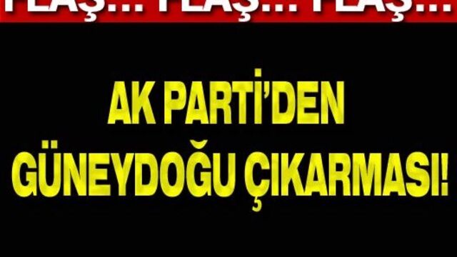 AK Parti'den Güneydoğu çıkarması!