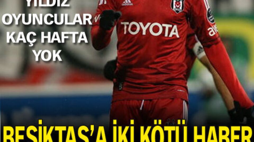 Beşiktaş'ta 2 şok!