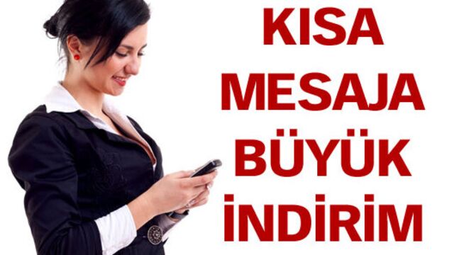 Kısa mesaja büyük indirim!