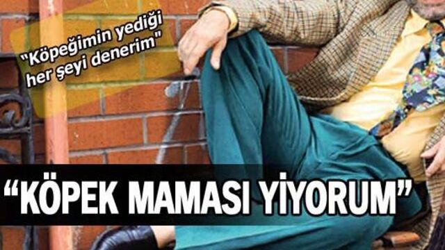 "Köpek maması yiyorum"
