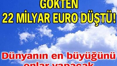 Gökten 22 milyar euro düştü!